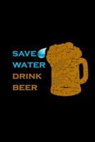 Save Water Drink Beer: Logbook 6x9" Beer Mug Cover - Funny Beer Lover Gift Oktoberfest Beer Stein Gift For Brewer & Men & Colleagues Beer Drinking Team 1082308005 Book Cover