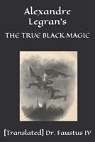 Alexandre Legran's: THE TRUE BLACK MAGIC 1720243352 Book Cover
