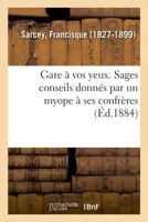 Gare a Vos Yeux ! ! Sages Conseils Donna(c)S Par Un Myope a Ses Confra]res 2013651392 Book Cover