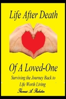 Life After Death Of A Loved-One: Surviving the Journey Back to Life Worth Living B08R2C8RBZ Book Cover