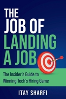 The Job of Landing a Job: The Insider’s Guide to Winning Tech’s Hiring Game B0FF1J1JCL Book Cover