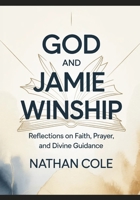 GOD AND Jamie Winship: Reflections on Faith, Prayer, and Divine Guidance B0GMRSVW4R Book Cover