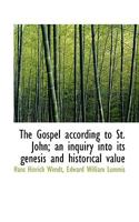 The Gospel according to St. John; an inquiry into its genesis and historical value 117743234X Book Cover