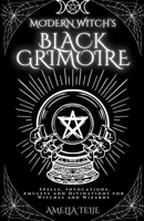 Modern Witch's Black Grimoire - Spells, Invocations, Amulets and Divinations for Witches and Wizards B0B19XLJYB Book Cover