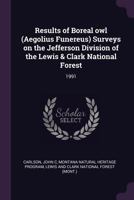 Results of Boreal Owl (Aegolius Funereus) Surveys on the Jefferson Division of the Lewis & Clark National Forest: 1991 1379029287 Book Cover