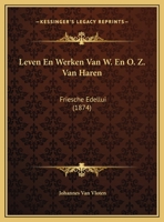 Leven En Werken Van W. En O. Z. Van Haren: Friesche Edellui (1874) 1168150299 Book Cover