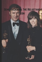 Gene Hackman: The Reluctant Icon: The Life, Legacy, and Final Farewell of a Hollywood Legend B0DZHXNMM3 Book Cover