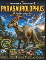 Dinosaur Encyclopedia Series Vol9: Parasaurolophus: All About the Smart Plant-Eating Dinosaur with a Long Crest B0H82DCRB2 Book Cover