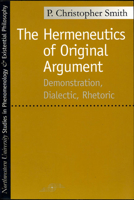 The Hermeneutics of Original Argument: Demonstration, Dialectic, Rhetoric (SPEP) 0810116081 Book Cover