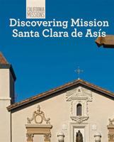 Discovering Mission Santa Clara de Asis 1502612119 Book Cover