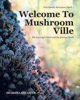 Welcome To Mushroom Ville: The Scavenger Hunt and the Journey North (Vine Family Adventures) (BOOK 1) B0FMVV34J5 Book Cover