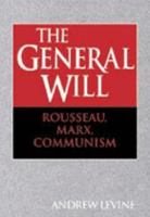 The General Will : Rousseau, Marx, Communism 0521062284 Book Cover