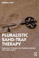 Pluralistic Sand-Tray Therapy: Humanistic Principles for Working Creatively with Adult Clients 036774774X Book Cover