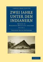 Zwei Jahre Unter Den Indianern: Volume 1: Reisen in Nordwest-Brasilien 1903/1905 1108007449 Book Cover