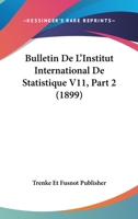 Bulletin De L'Institut International De Statistique V11, Part 2 (1899) 1168105145 Book Cover
