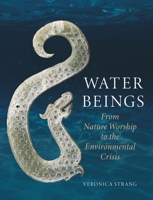 Water Beings: From Nature Worship to the Environmental Crisis 1789146887 Book Cover