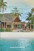 Discovery Manual Maldives 2025/2026: Exploring Greece Hidden Gems and Local Secrets (Unmissable Attractions, Ancient Towns, Where to Eat, Stay, and Planning Tips) B0F1C7X63L Book Cover
