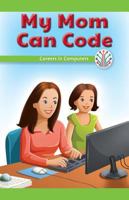 My Mom Can Code: Careers in Computers 1538352265 Book Cover