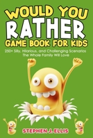 Would You Rather Game Book For Kids - 250+ Silly, Hilarious, and Challenging Scenarios The Whole Family Will Love B09QP2MZBM Book Cover