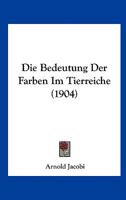 Die Bedeutung Der Farben Im Tierreiche (1904) 116106947X Book Cover