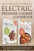Electric Pressure Cooker Cookbook: 225 Irresistible Recipes for Quick, Easy, and Healthy Pressure Cooker Meals 1977762549 Book Cover