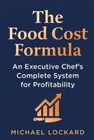 The Food Cost Formula: An Executive Chef's Complete System for Profitability B0H2RWXT64 Book Cover