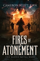 Fires of Atonement (The Blood Metal Wars) B0FHYNWF4Z Book Cover