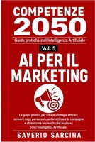 AI PER IL MARKETING: La guida pratica per creare strategie efficaci, scrivere copy persuasivo, automatizzare le campagne e ottimizzare la crescita del ... l'Intelligenza Artificiale (Italian Edition) B0HFT69C8B Book Cover