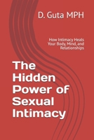 The Hidden Power of Sexual Intimacy: How Intimacy Heals Your Body, Mind, and Relationships B0F6MDDMV4 Book Cover