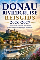 DONAU RIVIERCRUISE REISGIDS 2026-2027: Ontdek oude kastelen, het vredige platteland en onvergetelijke avonturen (Dutch Edition) B0GZC34R59 Book Cover