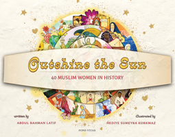 Outshine the Sun: 40 Muslim Women in History 1941610943 Book Cover