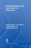 Interdependency and Care over the Lifecourse 0415434661 Book Cover