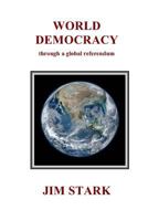 World Democracy: Through a Global Referendum 1519583354 Book Cover