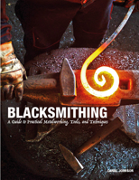 Blacksmithing: A Guide to Practical Metalworking, Tools, and Techniques 1838863133 Book Cover