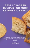 Best Low-Carb Recipes for your Ketogenic Bread: 50 super delicious recipes for your ketogenic bread to stay healthy and boost energy 1802777598 Book Cover