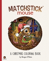 Matchstick Mouse: A Christmas Coloring Book B09KN4FD2H Book Cover