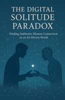 The Digital Solitude Paradox B0FCVQKC9M Book Cover