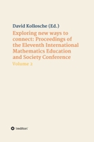 Exploring new ways to connect: Proceedings of the Eleventh International Mathematics Education and Society Conference: Volume 2 3347399102 Book Cover