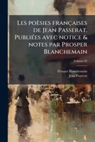 Les Poesies Francaises de Jean Passerat. Publiees Avec Notice & Notes Par Prosper Blanchemain; Tome 02 1178223787 Book Cover