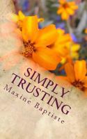 Simply Trusting: Experiencing The Hand of God In Every Area of Our Lives 1497537207 Book Cover