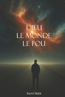 Dieu, Le Monde, Le Fou (French Edition) B0G4XWKBZZ Book Cover