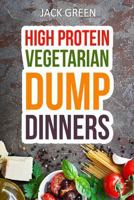 Vegetarian: High Protein Dump Dinners-Whole Food Recipes On A Budget 1530808391 Book Cover