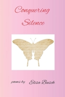 Conquering Silence: poems by Elisa Busch B0DVRVNKLP Book Cover