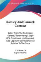 Ramsey And Carmick Contract: Letter From The Postmaster General, Transmitting A Copy Of A Conditional Mail Contract; Also Copies Of Correspondence Relative To The Same 0548508291 Book Cover
