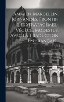 Ammien Marcellin, Jornandès, Frontin (les Stratagèmes), Végèce, Modestus, Avec La Traduction En Français... 1020980400 Book Cover