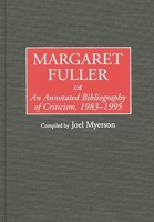 Margaret Fuller: An Annotated Bibliography of Criticism, 1983-1995 (Bibliographies and Indexes in Women's Studies) 0313295778 Book Cover