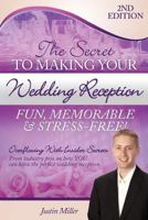 The Secret to Making Your Wedding Reception Fun, Memorable & Stress-Free!: Second Edition 1495216268 Book Cover