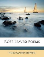 Rose Leaves Poems (Classic Reprint) 1164823698 Book Cover