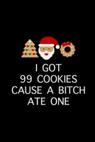 I Got 99 Cookies: Funny Gag Gifts for Cookies Lovers, Hilarious Novelty Gift Ideas, Unique Present Alternative to Card 1712679716 Book Cover