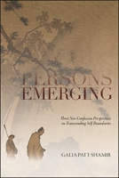Persons Emerging: Three Neo-Confucian Perspectives on Transcending Self-Boundaries 1438485603 Book Cover
